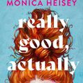 Cover Art for 9780063235410, Really Good, Actually by Monica Heisey