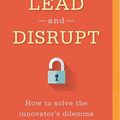 Cover Art for 9781522689911, Lead and Disrupt: How to solve the innovator's dilemma by O'Reilly, Charles A, Hettleman Professor of Management Columbia Business School Michael L Tushman