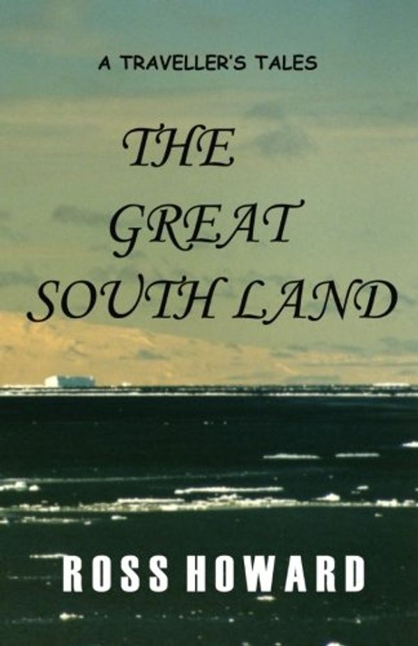 Cover Art for 9781463501136, A Traveller's Tales - The Great South Land by Ross Howard