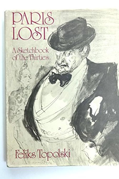 Cover Art for 9780091176204, Paris lost;: A sketchbook of the thirties by Feliks Topolski