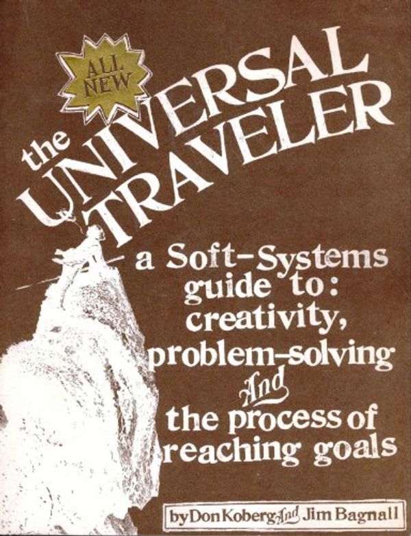 Cover Art for 9780913232057, The Universal Traveler: A Soft-Systems Guide to: Creativity, Problem-Solving, and the Process of Reaching Goals by Don Koberg, Jim Bagnall