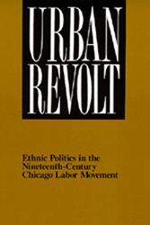 Cover Art for 9780520065857, Urban Revolt: Ethnic Politics in the Nineteenth-Century Chicago Labor Movement by Eric L. Hirsch