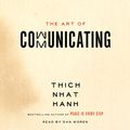 Cover Art for 9780062283771, The Art of Communicating by Thich Nhat Hanh, Dan Woren