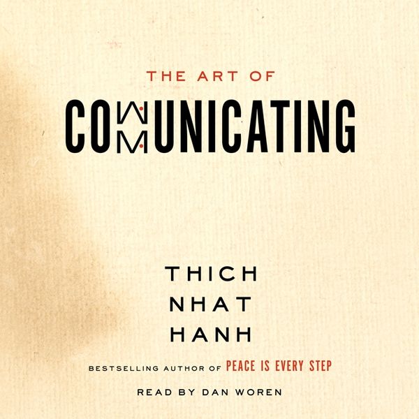 Cover Art for 9780062283771, The Art of Communicating by Thich Nhat Hanh, Dan Woren