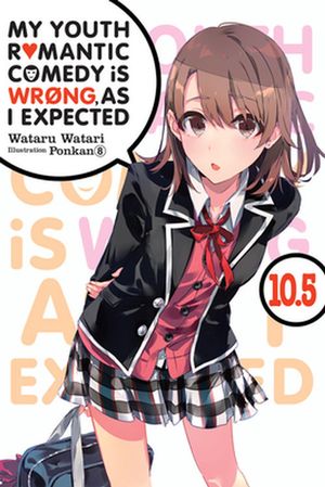 Cover Art for 9781975384173, My Youth Romantic Comedy Is Wrong, as I Expected, Vol. 10.5 (Light Novel) by Wataru Watari