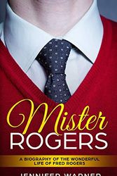 Cover Art for 9781091777941, Mister Rogers: A Biography of the Wonderful Life of Fred Rogers (Bio Shorts) by Jennifer Warner