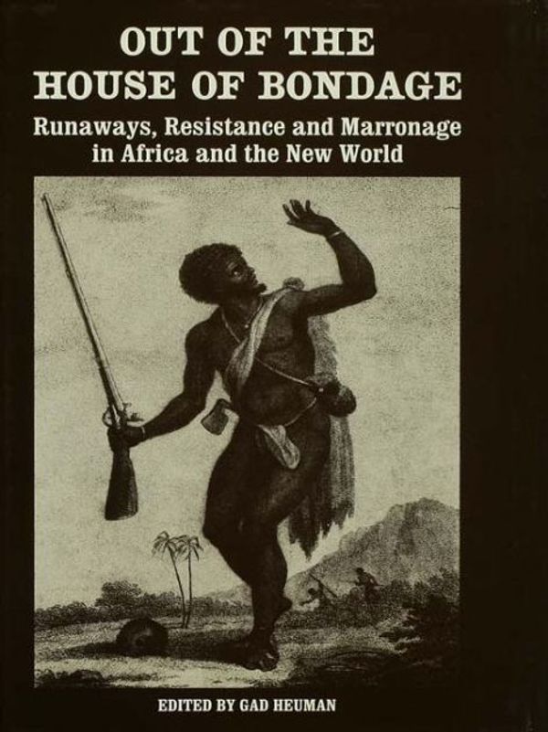 Cover Art for 9781138977839, Out of the House of BondageRunaways, Resistance and Marronage in Africa an... by 