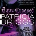 Cover Art for 9780356500614, Bone Crossed: Mercy Thompson Book 4 by Patricia Briggs