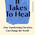 Cover Art for 9781529935639, What It Takes To Heal: How Transforming Ourselves Can Change the World by Prentis Hemphill