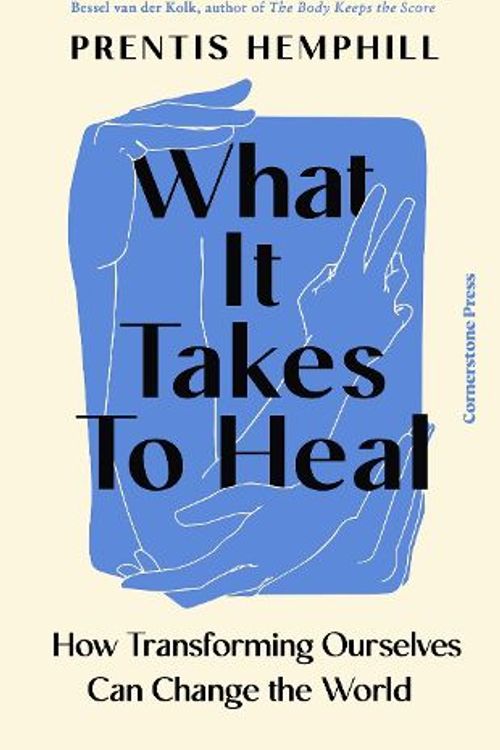 Cover Art for 9781529935639, What It Takes To Heal: How Transforming Ourselves Can Change the World by Prentis Hemphill