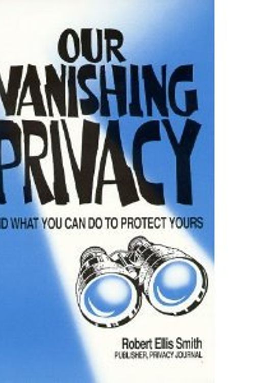Cover Art for 9781893626010, Our Vanishing Privacy by Robert Ellis Smith