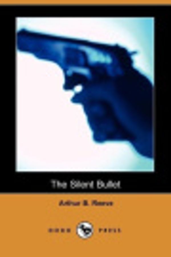 Cover Art for 9781406538205, The Silent Bullet by Arthur B. Reeve