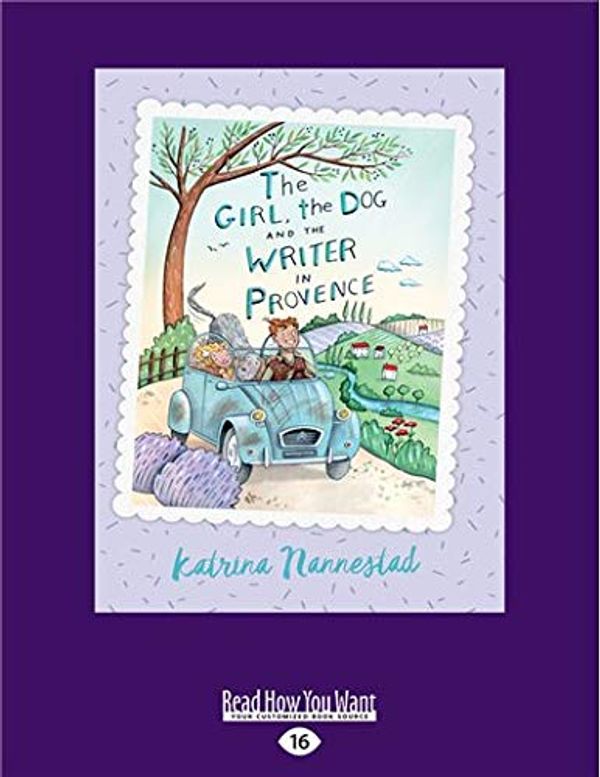 Cover Art for 9781525287596, The Girl, The Dog and the Writer in Provence by Katrina Nannestad