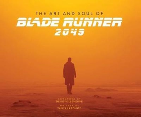 Cover Art for 9781785657580, The Art and Soul of Blade Runner 2049 by Tanya Lapointe