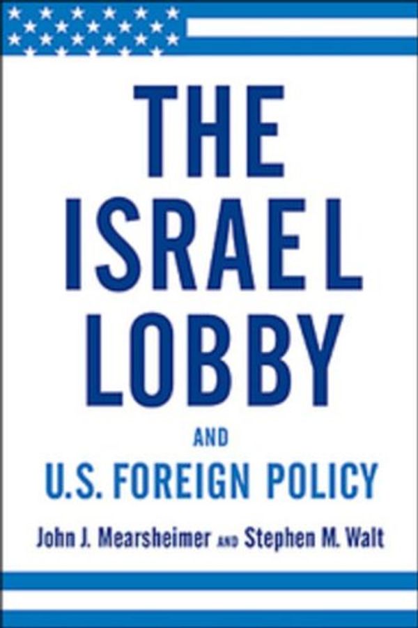 Cover Art for 9780143055723, The Israel Lobby and U.S. Foreign Policy by John J. Mearsheimer, Stephen M. Walt