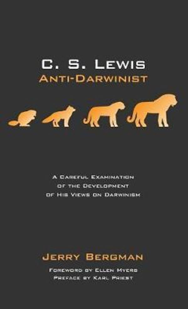 Cover Art for 9781532607752, C. S. Lewis: Anti-darwinist: a Careful Examination of the Development of His Views on Darwinism by Jerry Bergman