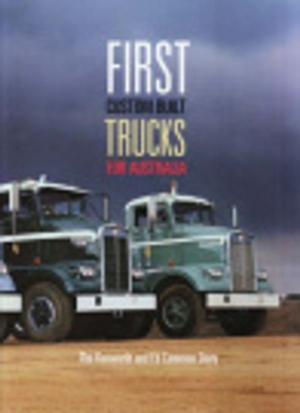 Cover Art for 9780980362428, First Custom Built Trucks for Australia by Edward Cameron