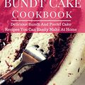 Cover Art for B077BMYKCQ, Bundt Cake Cookbook: Delicious Bundt And Pound Cake Recipes You Can Easily Make At Home (Baking Cookbook Book 1) by Linda Hamil
