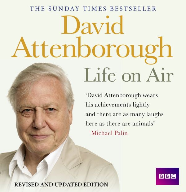 Cover Art for 9781408467503, Life on Air: Memoirs of a Broadcaster by David Attenborough