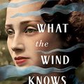 Cover Art for B07DHMNY7H, What the Wind Knows by Amy Harmon