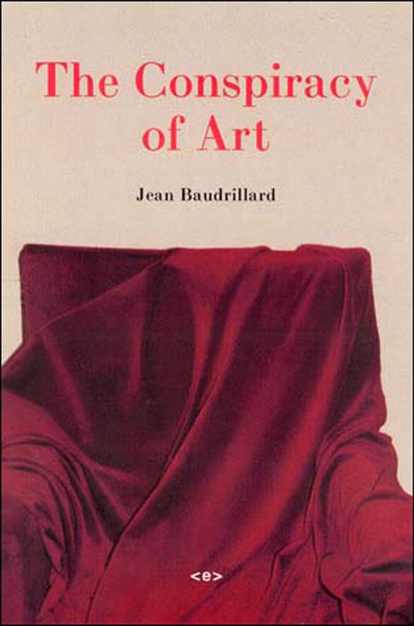 Cover Art for 9781584350286, The Conspiracy of Art: Manifestos, Interviews, Essays by Jean Baudrillard