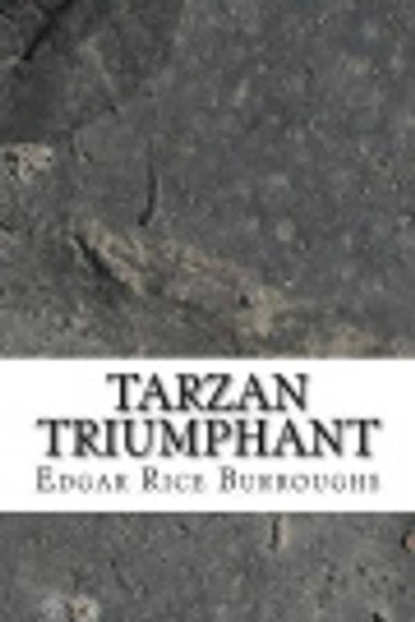 Cover Art for 9781543215519, Tarzan Triumphant by Edgar Rice Burroughs