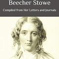 Cover Art for 9798665655536, Life of Harriet Beecher Stowe: Compiled from Her Letters and Journals by Charles Edward Stowe