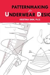 Cover Art for 9781515098416, Patternmaking for Underwear Design: 2nd Edition by Dr. Kristina Shin