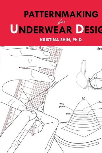 Cover Art for 9781515098416, Patternmaking for Underwear Design: 2nd Edition by Dr. Kristina Shin