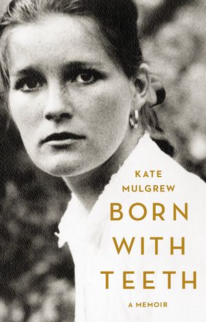 Cover Art for 9780316334310, Born With Teeth by Kate Mulgrew