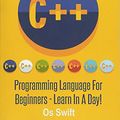 Cover Art for 9781514311257, Programming:  C ++ Programming: Programming Language For Beginners: LEARN IN A DAY! by Os Swift