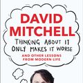 Cover Art for 9781783350698, Thinking About It Only Makes It Worse by David Mitchell