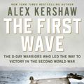 Cover Art for 9781471185915, First Wave: The D-Day Warriors Who Led the Way to Victory in the Second World War by Alex Kershaw