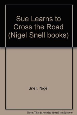 Cover Art for 9780241112991, Sue Learns to Cross the Road (Nigel Snell books) by Nigel Snell