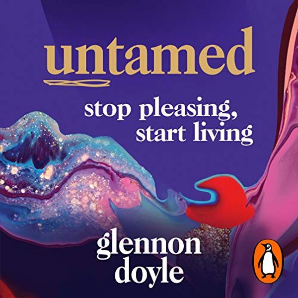 Cover Art for B085WBHV7F, Untamed: Stop Pleasing, Start Living by Glennon Doyle