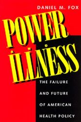 Cover Art for 9780520201514, Power and Illness: The Failure and Future of American Health Policy by Daniel M. Fox