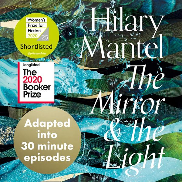 Cover Art for 9780008366728, The Mirror and the Light: An Adaptation in 30 Minute Episodes (The Wolf Hall Trilogy) by Hilary Mantel