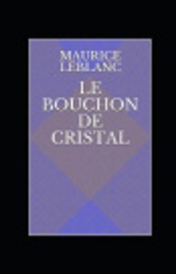 Cover Art for 9798556786509, Le Bouchon de cristal illustr�e by Maurice LeBlanc