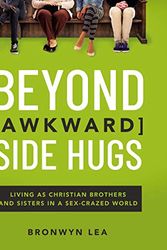 Cover Art for B07TTTHVM9, Beyond Awkward Side Hugs: Living as Christian Brothers and Sisters in a Sex-Crazed World by Bronwyn Lea, Christine Caine