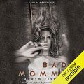 Cover Art for B07D7GRKQ1, Bad Mommy by Tarryn Fisher