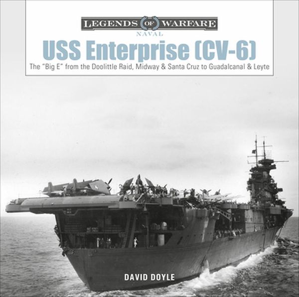 Cover Art for 9780764360756, USS Enterprise (CV-6): The "Big E" from the Doolittle Raid, Midway, and Santa Cruz to Guadalcanal and Leyte (Legends of Warfare: Naval) by David Doyle