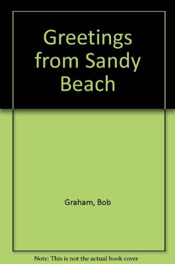 Cover Art for 9780850914221, Greetings from Sandy Beach by Bob Graham