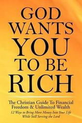 Cover Art for 9781608425990, God Wants You to Be Rich - The Christian Guide to Financial Freedom & Unlimited Wealth (12 Steps to Bring More Money Into Your Life While Still Serving the Lord) by Alex Landon