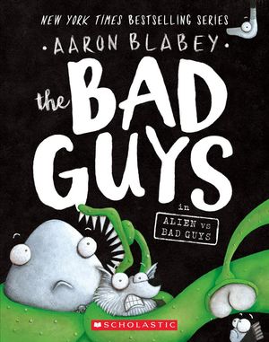 Cover Art for 9781338189599, The Bad Guys in Alien Vs Bad Guys (the Bad Guys #6) by Aaron Blabey