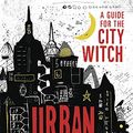 Cover Art for B07S3LN94Y, Urban Magick: A Guide for the City Witch by Diana Rajchel