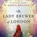 Cover Art for B084Q8CWCW, The Lady Brewer of London: A Novel by Karen Brooks