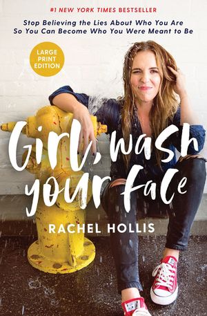 Cover Art for 9781400216086, Girl, Wash Your Face by Rachel Hollis
