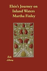 Cover Art for 9781406848892, Elsie's Journey on Inland Waters by Martha Finley