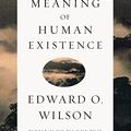 Cover Art for 8601411348105, The Meaning of Human Existence by Edward O. Wilson
