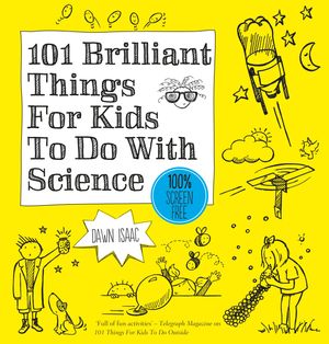 Cover Art for 9780857833839, 101 Brilliant Things For Kids to do With Science by Dawn Isaac